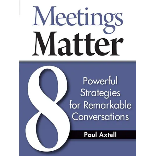 Meetings Matter: 8 Powerful Strategies for Remarkable Conversations - Paperback