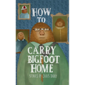 How to Carry Bigfoot Home - Paperback