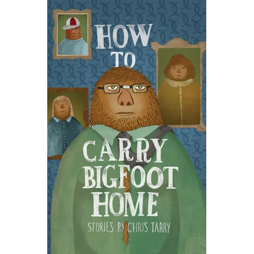 How to Carry Bigfoot Home - Paperback