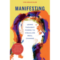Manifesting: Using Thought Forms to Visualize Real Change - Paperback
