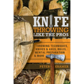 Knife Throwing Like the Pros: Throwing Techniques, Knives & Axes, Rules, Mental Preparation & More - Hardcover