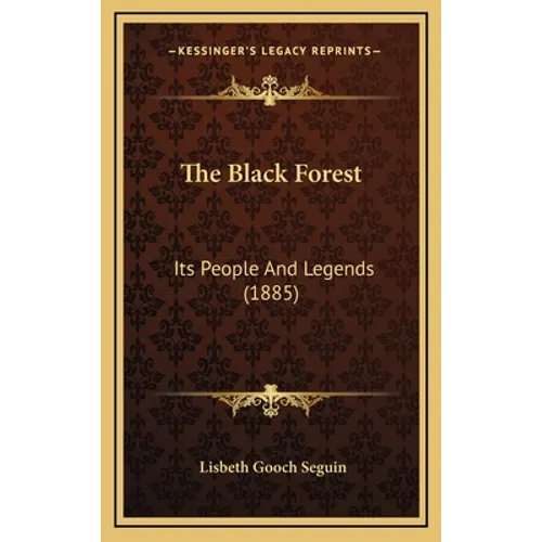 The Black Forest: Its People And Legends (1885) - Hardcover