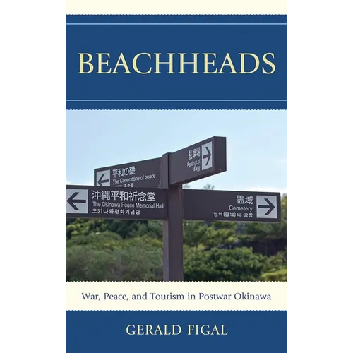 Beachheads: War, Peace, and Tourism in Postwar Okinawa