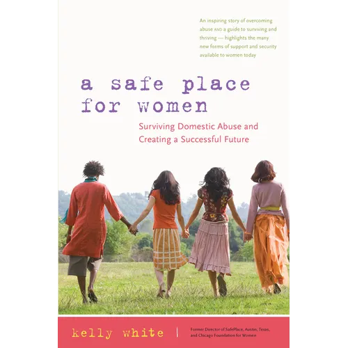 A Safe Place for Women: Surviving Domestic Abuse and Creating a Successful Future - Paperback