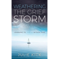 Weathering The Grief Storm: Learning To THRIVE Within Loss - Hardcover