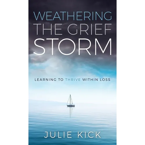 Weathering The Grief Storm: Learning To THRIVE Within Loss - Hardcover