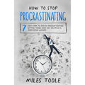 How to Stop Procrastinating: 7 Easy Steps to Master Procrastination, Getting Things Done, Self Discipline & Overcoming Laziness - Paperback