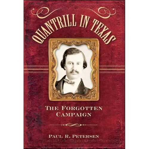 Quantrill in Texas: The Forgotten Campaign