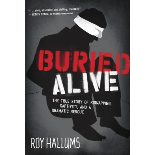 Buried Alive: The True Story of Kidnapping, Captivity, and a Dramatic Rescue (Nelsonfree)