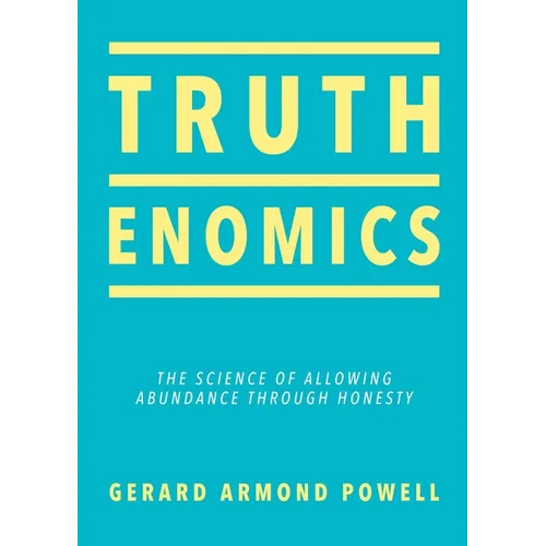Truthenomics: The Science of Allowing Abundance Through Honesty - Paperback