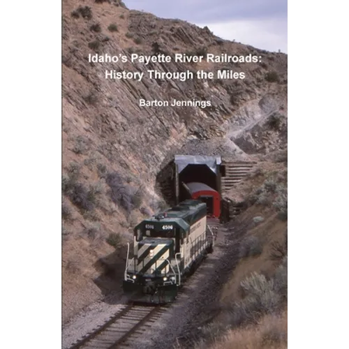 Idaho's Payette River Railroads: History Through the Miles - Paperback