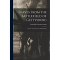 Leaves From the Battlefield of Gettysburg: A Series of Letters From a Field Hospital