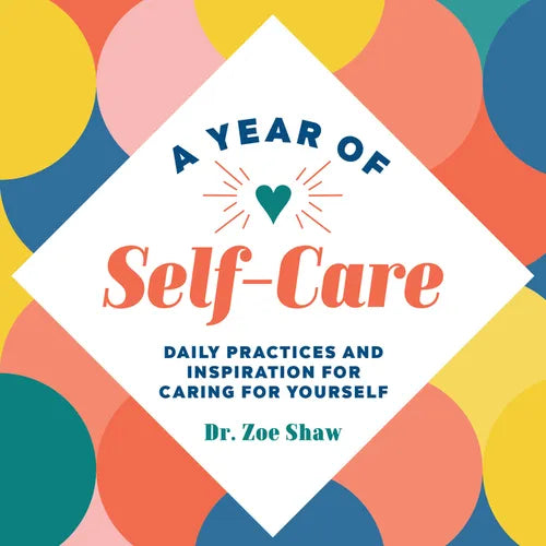 A Year of Self-Care: Daily Practices and Inspiration for Caring for Yourself - Paperback