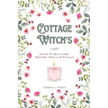 Cottage Witch's: Guide To Self-Care Recipes, Spells & Rituals - Paperback