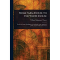 From Farm House to the White House