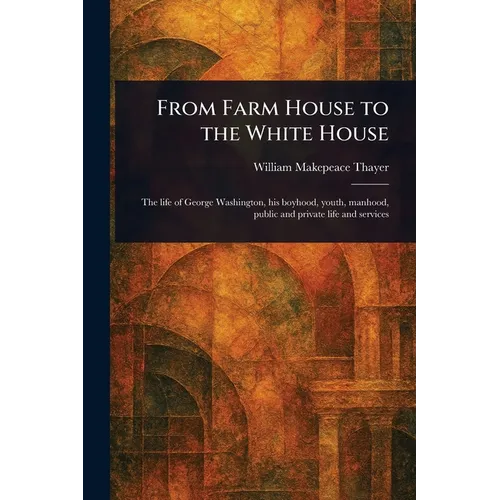 From Farm House to the White House
