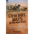 Cowboy Days in the Old West: Two Personal Accounts of Cattle Ranching in Texas
