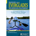 Paddling the Everglades Wilderness Waterway: Your All-In-One Guide to Florida's 99-Mile Treasure Plus 17 Day and Overnight Trips