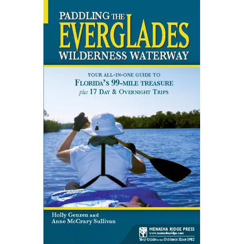 Paddling the Everglades Wilderness Waterway: Your All-In-One Guide to Florida's 99-Mile Treasure Plus 17 Day and Overnight Trips