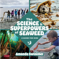 The Science and Superpowers of Seaweed: A Guide for Kids - Paperback
