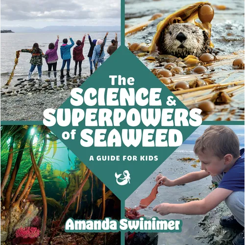 The Science and Superpowers of Seaweed: A Guide for Kids - Paperback