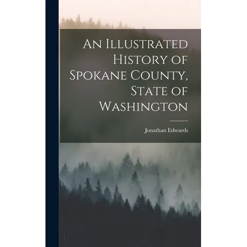 An Illustrated History of Spokane County, State of Washington