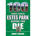 100 Things to Do in Estes Park Before You Die - Paperback