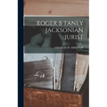 Roger B Taney Jacksonian Jurist