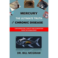 Mercury: The Ultimate Truth and Chronic Disease - Paperback