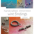 Handcrafted Wire Findings: Techniques and Designs for Custom Jewelry Components - Paperback
