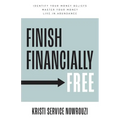 Finish Financially Free: Identify your money beliefs Master your money Live in abundance - Paperback