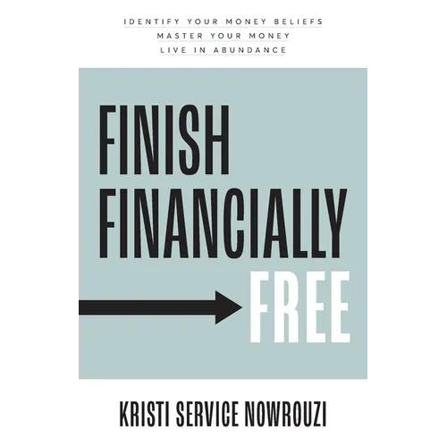 Finish Financially Free: Identify your money beliefs Master your money Live in abundance - Paperback