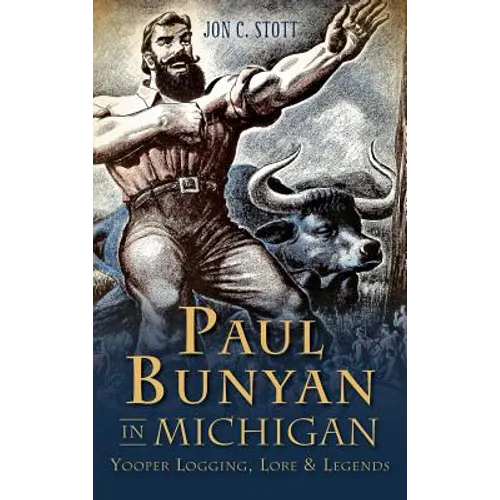 Paul Bunyan in Michigan: Yooper Logging, Lore & Legends