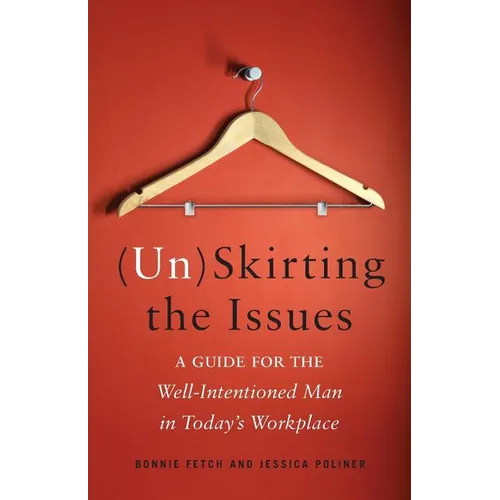 (Un)Skirting the Issues: A Guide for the Well-Intentioned Man in Today's Workplace - Paperback