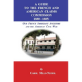 A Guide to the French and American Claims Commission 1880-1885: Our French Immigrant Ancestors and the American Civil War