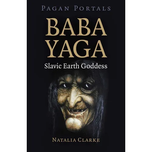 Pagan Portals - Baba Yaga, Slavic Earth Goddess - Paperback