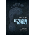 Decarbonize the World: Solving the Climate Crisis While Increasing Profits in Your Business - Paperback