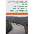 Native Americans in the Susquehanna River Valley, Past and Present