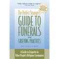 The Perfect Stranger's Guide to Funerals and Grieving Practices: A Guide to Etiquette in Other People's Religious Ceremonies - Paperback