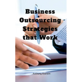 Business Outsourcing Strategies that Work - Paperback