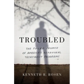 Troubled: The Failed Promise of America's Behavioral Treatment Programs - Hardcover