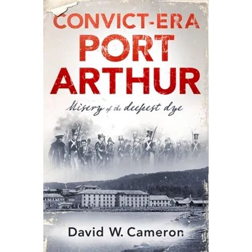 Convict-Era Port Arthur - Paperback