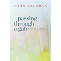 Passing Through a Gate: Poems, Essays, and Translations - Paperback