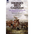 Siborne's 1815 Campaign: Volume 2-The Fields of Waterloo, the Battle of the 18th June