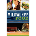 Milwaukee Food: A History of Cream City Cuisine