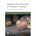 Healing the Wounds of Military Trauma Facilitator Guide for Healing Groups - Paperback