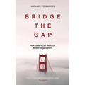 Bridge the Gap: How Leaders Can Revitalize Broken Organizations - Paperback