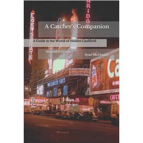 A Catcher's Companion: A Guide to the World of Holden Caulfield: Second Edition