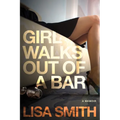 Girl Walks Out of a Bar: A Memoir - Paperback