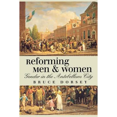 Reforming Men and Women: Gender in the Antebellum City
